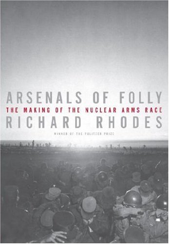 Image for Arsenals of Folly: The Making of the Nuclear Arms Race