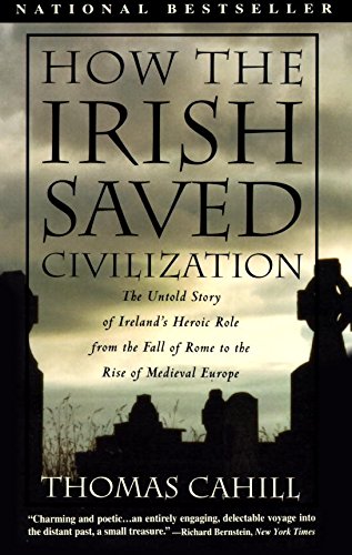 Image for How the Irish Saved Civilization: The Untold Story of Ireland's Heroic Role From the Fall of Rome to the Rise of Medieval Europe (The Hinges of History)