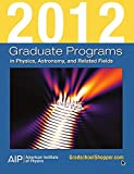 Image for Graduate Programs in Physics, Astronomy, and Related Fields 2012 (Graduate Programs in Physics, Astronomy & Related Fields)