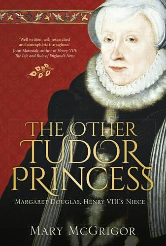 Image for The Other Tudor Princess: Margaret Douglas, Henry VIII’s Niece