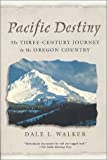 Image for Pacific Destiny: The Three-Century Journey to the Oregon Country