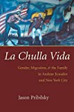 Image for La Chulla Vida: Gender, Migration, and the Family in Andean Ecuador and New York City (Gender and Globalization)