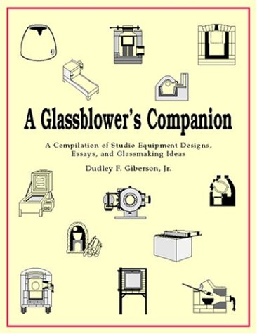 Image for A Glassblower's Companion: A Compilation of Studio Equipment Designs, Essays, & Glassblowing Ideas