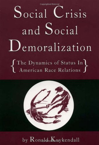 Image for Social Crisis and Social Demoralization: The Dynamics of Status in American Race Relations