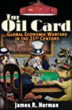 Image for The Oil Card: Global Economic Warfare in the 21st Century