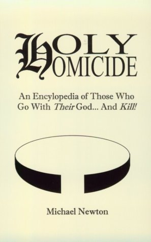 Image for Holy Homicide: An Encyclopedia of Those Who Go With Their God & Kill