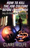Image for How To Kill The Job Culture Before It Kills You: Living a Life of Autonomy in a Wage-Slave Society