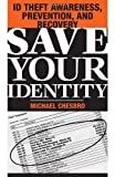Image for Save Your Identity: ID Theft Awareness, Prevention, And Recovery