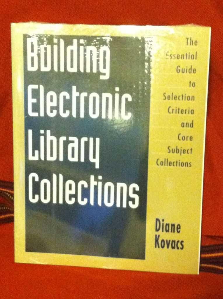 Image for Building Electronic Library Collections: The Essential Guide to Selection Criteria and Core Subject Collections