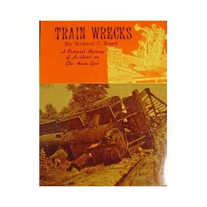 Image for Train Wrecks: A Pictorial History Of Accidents On The Main Line by Reed, Robert C.