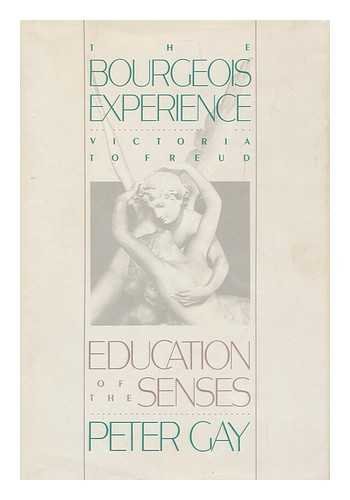 Image for The Bourgeois Experience: Victoria to Freud Volume 1: Education of the Senses (Vol 1)