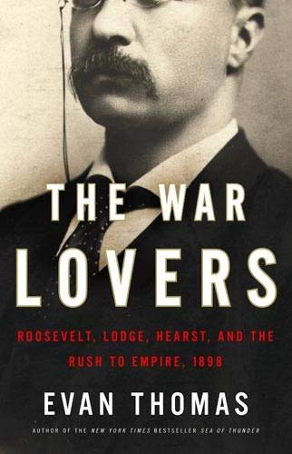 Image for The War Lovers: Roosevelt, Lodge, Hearst, and the Rush to Empire, 1898