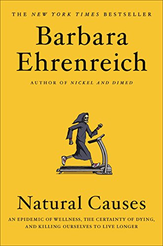 Image for Natural Causes: An Epidemic of Wellness, the Certainty of Dying, and Killing Ourselves to Live Longer