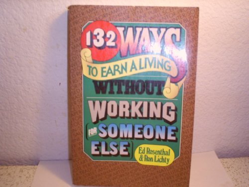 Image for 132 Ways to Earn a Living Without Working (For Someone Else)