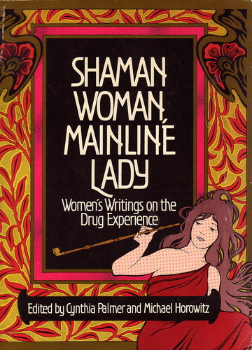 Image for Shaman Woman, Mainline Lady: Women's Writings on the Drug Experience
