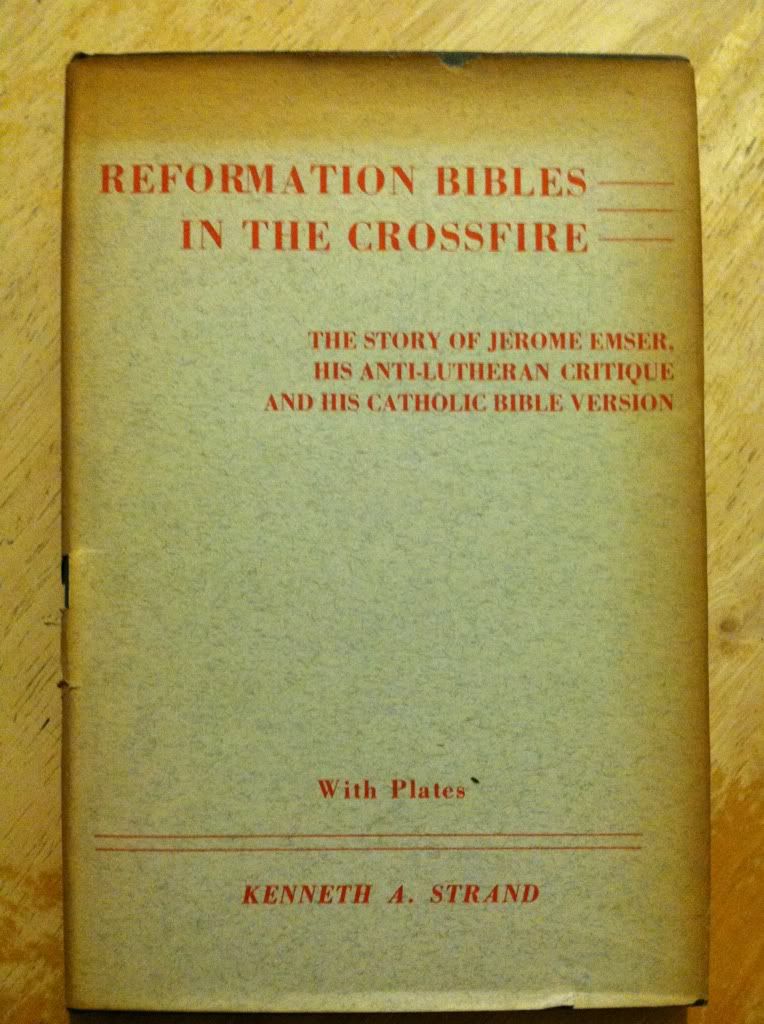Image for Reformation Bibles in the Crossfire; the Story of Jerome Emser, His Anti-Lutheran Critique and His Catholic Bible Version by Strand, Kenneth Albert