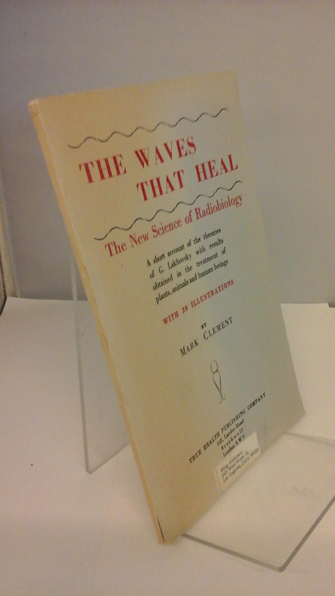Image for The Waves That Heal:The New Science of Radiobiology by Clement,